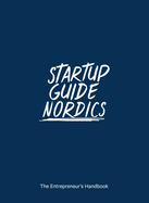 Startup Guide Nordics: The Entrepreneur's Handbook