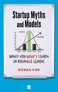 Startup Myths And Models: What You Won't Learn in Business School
