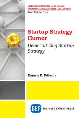 Startup Strategy Humor: Democratizing Startup Strategy - Pillania, Rajesh K