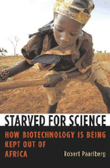 Starved for Science: How Biotechnology Is Being Kept Out of Africa