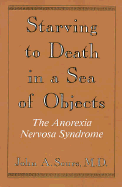 Starving to Death in a Sea of Objects: The Anorexia Nervosa Syndrome - Sours, John