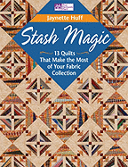 Stash Magic: 13 Quilts That Make the Most of Your Fabric Collection