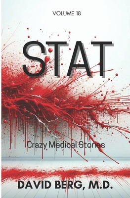 Stat: Crazy Medical Stories: Volume 18 - Berg, David, MD