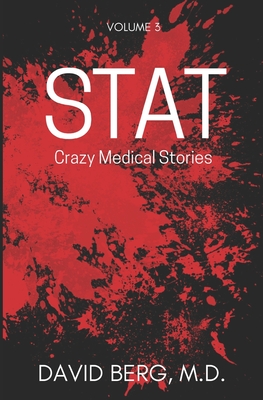 Stat: Crazy Medical Stories: Volume 3 - Berg, David, MD