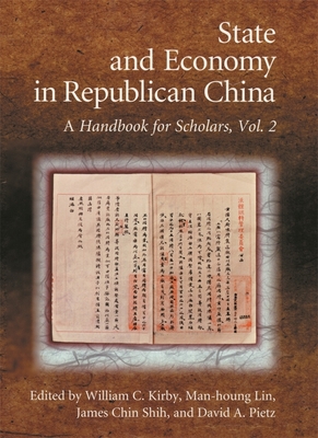 State and Economy in Republican China: A Handbook for Scholars, Volumes 1 and 2 - Kirby, William C (Editor), and Lin, Man-Houng, Professor (Editor), and Shih, James Chin (Editor)