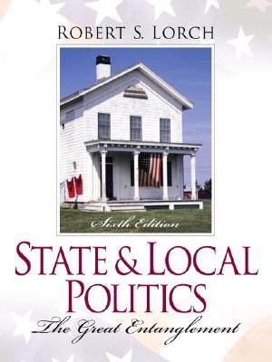 State and Local Politics: The Great Entanglement - Lorch, Robert S