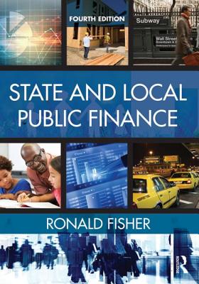State and Local Public Finance: Fourth Edition - Fisher, Ronald C