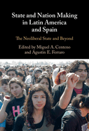 State and Nation Making in Latin America and Spain: Volume 3: The Neoliberal State and Beyond