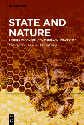 State and Nature: Studies in Ancient and Medieval Philosophy - Adamson, Peter (Editor), and Rapp, Christof (Editor)