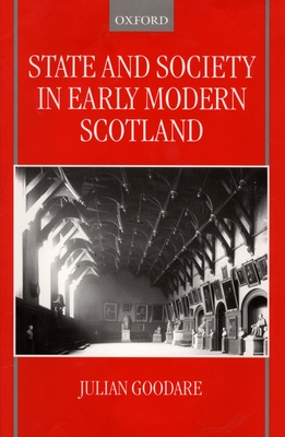 State and Society in Early Modern Scotland - Goodare, Julian