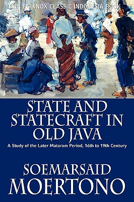 State and Statecraft in Old Java: A Study of the Later Mataram Period, 16th to 19th Century - Moertono, Soemarsaid