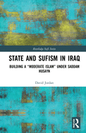 State and Sufism in Iraq: Building a "Moderate Islam" Under Saddam Husayn