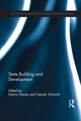 State Building and Development - Otsuka, Keijiro (Editor), and Shiraishi, Takashi (Editor)