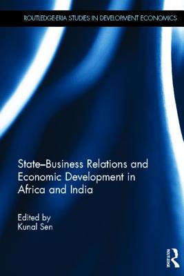 State-Business Relations and Economic Development in Africa and India - Sen, Kunal (Editor)