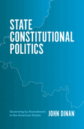 State Constitutional Politics: Governing by Amendment in the American States