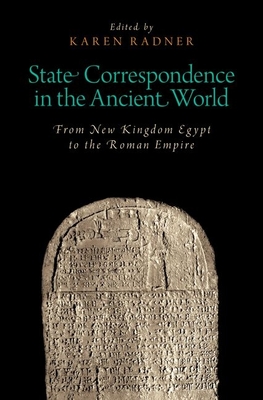 State Correspondence in the Ancient World: From New Kingdom Egypt to the Roman Empire - Radner, Karen (Editor)