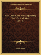 State Credit And Banking During The War And After (1919)