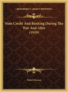 State Credit and Banking During the War and After (1919)