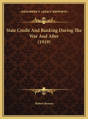 State Credit and Banking During the War and After (1919) - Benson, Robert