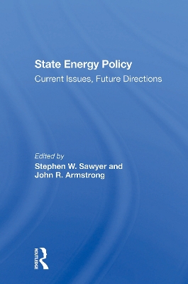 State Energy Policy: Current Issues, Future Directions - Sawyer, Stephen W, and Armstrong, John R, and Veigel, Jon M