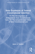 State Expansion of Federal Constitutional Liberties: V1 the Development of Independent State Constitutional Law, V2 the Jurisprudential Crisis of State Constitutonal Law