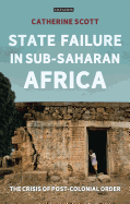 State Failure in Sub-Saharan Africa: The Crisis of Post-Colonial Order