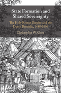 State Formation and Shared Sovereignty: The Holy Roman Empire and the Dutch Republic, 1488-1696