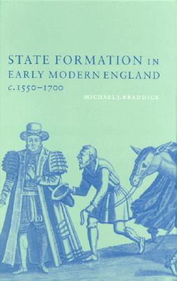 State Formation in Early Modern England, C.1550-1700 - Braddick, Michael J