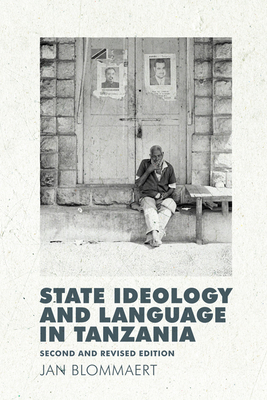 State Ideology and Language in Tanzania: Second and Revised Edition - Blommaert, Jan