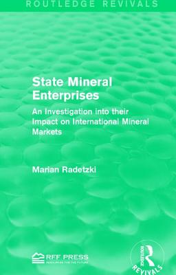 State Mineral Enterprises: An Investigation into their Impact on International Mineral Markets - Radetzki, Marian