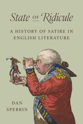 State of Ridicule: A History of Satire in English Literature - Sperrin, Dan