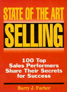 State of the Art Selling: One Hundred Top Sales Performers Share Their Secrets for Success
