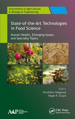 State-of-the-Art Technologies in Food Science: Human Health, Emerging Issues and Specialty Topics - Meghwal, Murlidhar (Editor), and Goyal, Megh R. (Editor)