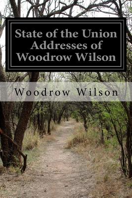 State of the Union Addresses of Woodrow Wilson - Wilson, Woodrow