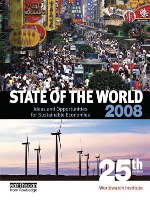State of the World 2008: Ideas and Opportunities for Sustainable Economies - Institute, Worldwatch