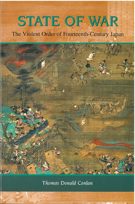 State of War: The Violent Order of Fourteenth-Century Japan Volume 46 - Conlan, Thomas Donald