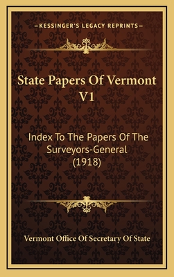 State Papers of Vermont V1: Index to the Papers of the Surveyors-General (1918) - Vermont Office of Secretary of State