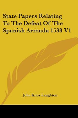 State Papers Relating To The Defeat Of The Spanish Armada 1588 V1 - Laughton, John Knox (Editor)