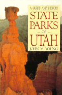 State Parks of Utah: A Guide and History - Young, John V