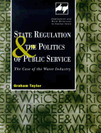 State Regulation and the Politics of Public Service: The Case of the Water Industry - Taylor, Graham