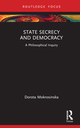 State Secrecy and Democracy: A Philosophical Inquiry