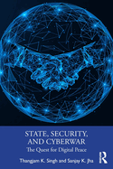 State, Security, and Cyberwar: The Quest for Digital Peace