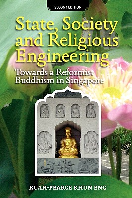 State, Society and Religious Engineering: Towards a Reformist Buddhism in Singapore (Second Edition) - Eng, Kuah-Pearce Khun, and Kuah, Khun Eng