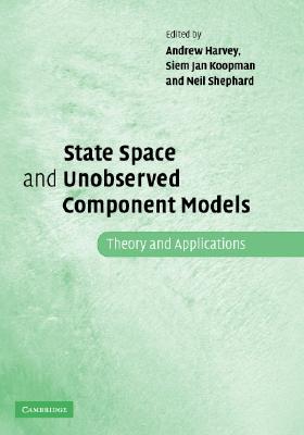 State Space and Unobserved Component Models: Theory and Applications - Harvey, Andrew (Editor), and Koopman, Siem Jan (Editor), and Shephard, Neil (Editor)