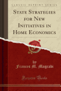 State Strategies for New Initiatives in Home Economics (Classic Reprint)
