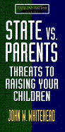 State Versus Parents: Threats to Raising Your Children - Whitehead, John W