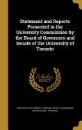 Statement and Reports Presented to the University Commission by the Board of Governors and Senate of the University of Toronto