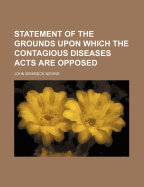 Statement of the Grounds Upon Which the Contagious Diseases Acts Are Opposed