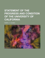 Statement of the Progress and Condition of the University of California