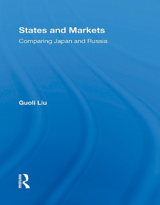 States and Markets: Comparing Japan and Russia - Liu, Guoli